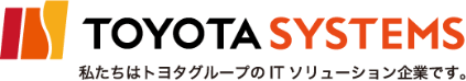 TOYOTA SYSTEMS 私たちはトヨタグループのITソリューション企業です。